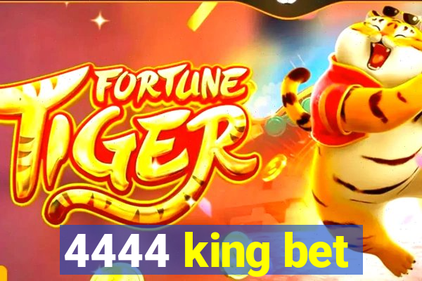 4444 king bet